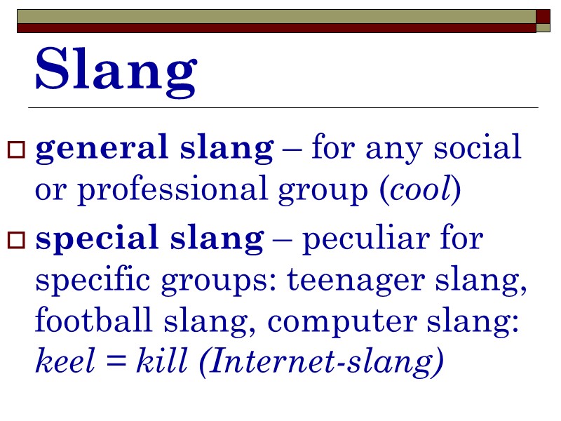 Slang general slang – for any social or professional group (cool) special slang –